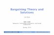 Bargaining Theory and Solutions - The Chinese University ...home.ie.cuhk.edu.hk/.../slides/GuestLecture14_BargainingTheory.pdf · Rubinstein Bargaining Game Formulation-- Inﬁnite-Stage