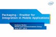 Packaging - Enabler for Integration in Mobile Applications Packaging - E… · Packaging - Enabler for Integration in Mobile Applications Andreas Wolter Mobile and Communications