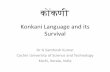 Konkani Language and its Survival - Cochin University of ...dspace.cusat.ac.in/jspui/bitstream/123456789/9062/1/Konkani.pdf · Konkani Language and its Survival Dr G Santhosh Kumar