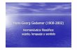 Hans-Georg Gadamer (1900 -2002)hechohistorico.com.ar/.../introduccion_filosofia_2011/unidad5-gadam… · Gadamer–contra elmonopolio del método sobre la verdad La transparencia