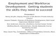 Employment and Workforce Development: Getting students the ...€¦ · Employment and Workforce Development: Getting students the skills they need to succeed Presenters: Nancy Snyder,