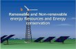 Renewable and Non-renewable energy Resources and Energy ...€¦ · Renewable Energy Renewable energy is energy which is generated from natural sources i.e. sun, wind, rain, tides