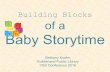 Building Blocks of a Baby Storytime Spring 2016... · •Reaching out to new parents •Meet new patrons and they get to meet new people •Support system •Bringing them into the