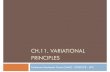 CH.11. VARIATIONAL PRINCIPLESmmc.rmee.upc.edu/documents/Slides/GRAU2016-2017/Ch11_v15.pdf · Variational Principle ... 0 not xx df x fx dx x 0 16 A functional has a minimum at Necessary