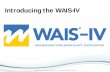 Introducing the WAIS–IV€¦ · • Consistent with WISC-IV – Enhance Measure of Fluid Intelligence • Develop additional measure of fluid reasoning: Figure Weights – Enhance