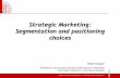 Strategic Marketing: Segmentation and positioning choices · The S-T-P (Segmentation – Targeting -Positioning) sequence . When to segment: preliminary requirements High homogeneity