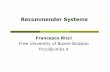 Recommender Systems - unibzricci/Slides/Ricci-IFITT-Doc-School.pdfRecommender Systems Francesco Ricci Free University of Bozen-Bolzano fricci@unibz.it 2 Content ! Paradox of choice