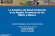 La Iniciativa de Salud Ambiental en la Región Fronteriza de los … · 2012-08-30 · La Iniciativa de Salud Ambiental en la Región Fronteriza de los EEUU y México Servicio Geológico