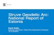 Struve Geodetic Arc: National Report of Estonia · Struve Geodetic Arc: National Report of Estonia Karin Kollo Estonian Land Board / Head of the Department of Geodesy 12-14.09.2018