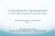 Computing for Development · Computing for Development A New High-Impact Research Area Lakshminarayanan Subramanian NYU. Joint work with many. CATER (NYU), NeWS(NYU), TIER(Berkeley)