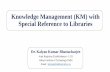 Knowledge Management (KM) with Special Reference to Librarieslibrary.iitd.ac.in/arpit/Week 10- Module 2- Knowledge Management (K… · Knowledge Management (KM) with Special Reference