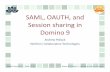 SAML, OAUTH, and Session sharing in Domino 9 · SAML, OAUTH, and Session sharing in Domino 9 Andrew Pollack ... or older technology Does not prevent the data from being visible Open