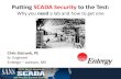 Putting SCADA Security to the Test - sans.org · Putting SCADA Security to the Test: Why you need a lab and how to get one Chris Sistrunk, PE Sr. Engineer ... they can’t test equipment