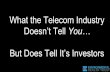 But Does Tell Itâ€™s Investors Doesnâ€™t Tell You What the ... ... What the Telecom Industry Doesnâ€™t