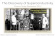 The Discovery of Superconductivity - Department of Physicsnapolj/PHYS2796/SuperconductivitySlides.pdfSlides on Superconductivity Modern Physics 27 March 2015 The Discovery of Superconductivity