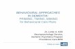 BEHAVIOURAL APPROACHES IN DEMENTIA PRIMING, TIMING, … · Learning Objectives fTo understand the current and future impact of dementia fTo review diagnostic criteria for dementia
