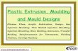 Plastic Extrusion, Moulding and Mould Designs · Plastic Extrusion, Moulding and Mould Designs (Plasma Films, Acrylic Fabrication, Design, Gas Injection Moulding, Thin Walled Injection