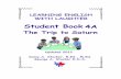 LEARNING ENGLISH WITH LAUGHTER LTD. · LEARNING ENGLISH WITH LAUGHTER LTD. BOOK 4A THE TRIP TO SATURN The Student’s Book, THE TRIP TO SATURN is written for young children who are