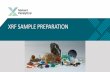 XRF SAMPLE PREPARATION - PANalytical · 2020-04-28 · SAMPLE PREPARATION - PRECONDITIONS • Sample should be fit into the spectrometer • Garbage in garbage out • If no preparation;