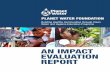 PLANET WATER FOUNDATION · 2018-02-27 · Planet Water Foundation: An Impact Evaluation Report 3 FOREWORD Planet Water Foundation’s interventions are having a substantial, positive