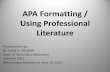 APA Formatting / Using Professional Literature...APA Formatting: 6th Edition •The basics: –Get a manual: APA Publications Manual of the American Psychological Association, 6th