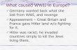 What caused WWII in Europe?... · What caused WWII in Europe? Germany wanted back what she lost from WWI, and revenge Appeasement – Great Britain and France gave Hitler land w/o