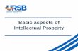Basic aspects of Intellectual Property · Obtaining Patent protection For one to obtain patent protection, a patent application must be filed with a patent office (URSB) The application