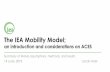 The IEA Mobility Model; · • A brief history, summary of data sources, the historic database • Flowcharts of data linkages • Summary of capabilities • Regional resolution