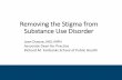 Removing the Stigma from Substance Use Disorder Humanizing Ca… · Researchers found that even highly trained substance use disorder and mental health clinicians were significantly