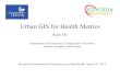Urban GIS for Health Metrics - WHO/OMS: Extranet Systems · 2018-12-13 · Urban GIS for Health Metrics Presented at International Conference on Urban Health, March 5th, 2014 Dajun