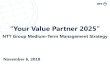 “Your Value Partner 2025” - NTT...“Your Value Partner 2025” NTT Group Medium-Term Management Strategy Contents Vision Pillars of Medium-Term Management Strategy Support our