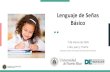 Lenguaje de Señas Básico - Universidad de Puerto Rico · 2020-03-05 · Abecedario en Lenguaje de Señas El deletreo manual es usado en combinación con el lenguaje de señas para