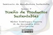 Seminario de Manufactura Sustentable Sesión 7 Diseño de ... · sustentabilidad del diseño de los productos y su manufactura, mientras se presentó el concepto de lazos cerrados