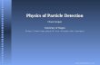 Physics of Particle Detection · king principle for a particle de-tector. Physics of Particle Detection – p.2/87. Outline of the Lectures • Introduction Physics of Particle Detection