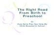 The Right Road From Birth to Preschoolfit-baby.com/wp-content/uploads/2019/09/Babyhood-Road-To-Succe… · Babyhood is hard work • Schedule in 20 hours of sleep/day, for the first