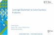 Leverage Blockchain to Solve Business Problemsfiles.informatandm.com/uploads/2018/10/Leverage... · 2018-10-17 · Leverage Blockchain to Solve Business Problems Derek Martin Senior