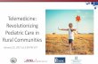 Telemedicine: Revolutionizing Pediatric Care in · Pediatric Critical Care Telemedicine - Impact on Costs UC – Davis Pediatric Critical Care Teleconsultation service •135 children
