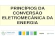 PRINCÍPIOS DA CONVERSÃO ELETROMECÂNICA DA ENERGIAead2.ctgas.com.br/a_rquivos/Pos_Tecnico/Especializacao_Energia_E… · A energia é recebida ou fornecida por aqueles componentes,
