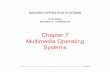 Chapter 7 Multimedia Operating Systemssbrandt/111/Slides/chapter7.pdf · MODERN OPERATING SYSTEMS Third Edition ANDREW S. TANENBAUM Chapter 7 Multimedia Operating Systems ... Some