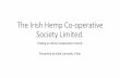 The Irish Hemp Co-operative Society Limited. · Irish Hemp Co-operative Society Limited •Farmers first met in autumn 2016. •Various business models discussed 2017. •The Co-operative