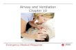 Airway and Ventilation Chapter 10 · Suctioning Clear Victim’s Airway Steps for Suctioning 1. Turn head to side or roll body if head, neck, or back injury suspected 2. Open victim’s