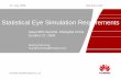 Statistical Eye Simulation Requirements - IBIS · using convolution method. ¾Simulation platform should easily realize jitter modulation, equalizer and emphasis. ¾Simulation platform