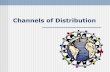 Channels of Distribution - Quia€¦ · Channels of Distribution Choosing the best channel of distribution is critical to the success of the product Intermediaries are the people