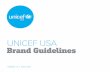 UNICEF USA Brand Guidelines · VERSION 1.0 UNICEF USA BRAND GUIDELINES 2017 • Page 3 UNICEF USA About Brand Guidelines Purpose The purpose of this book is to help staff, agencies