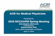 ACR for Medical Physicists - AAPM Chapter · 4/17/2015  · ACR-RFS Journal Club (bi-monthly) Resident and Fellow Section (national and chapters) Free Journal and Bulletin ACR/RSNA