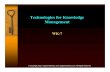 Technologies for Knowledge Managementkm.brint.com/CBK/WorkingKnowledge7.pdf · • Knowledge transfer - spirals • Tools – Data management tools- data warehouses, data search engines,