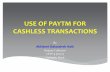USE OF PAYTM FOR CASHLESS TRANSACTIONScptpyashada.in/2017/assignments_submissions_other_ict_skills_aug… · Paytm stands for “Pay Through Mobile” Paytm Wallet is a digital wallet