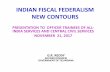 INDIAN FISCAL FEDERALISM NEW CONTOURS FEDERALISM... · Guidelines for Inter-Governmental Transfers Clarity in objectives, consistency of design with objectives and singular focus