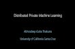 Distributed Private Machine Learninghelper.ipam.ucla.edu/publications/pbd2018/pbd2018_14607.pdf · Distributed Private Machine Learning Abhradeep Guha Thakurta University of California