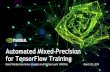 for TensorFlow Training Automated Mixed-Precision · Mixed Precision in TensorFlow tf.keras API Keras is the recommended API for training and inference in TensorFlow 2.0 Allows direct